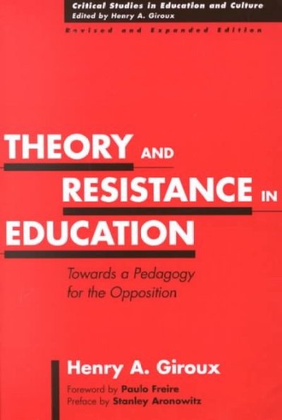 Theory and resistance in education : towards a pedagogy for the opposition / Henry A. Giroux ; foreword by Paolo Freire ; preface by Stanley Aronowitz.