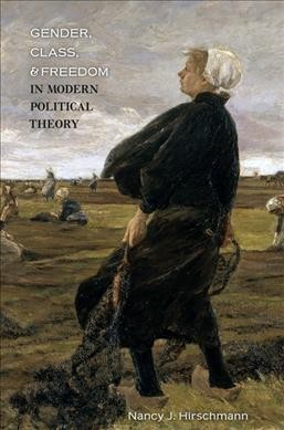 Gender, class, and freedom in modern political theory / Nancy J. Hirschmann.