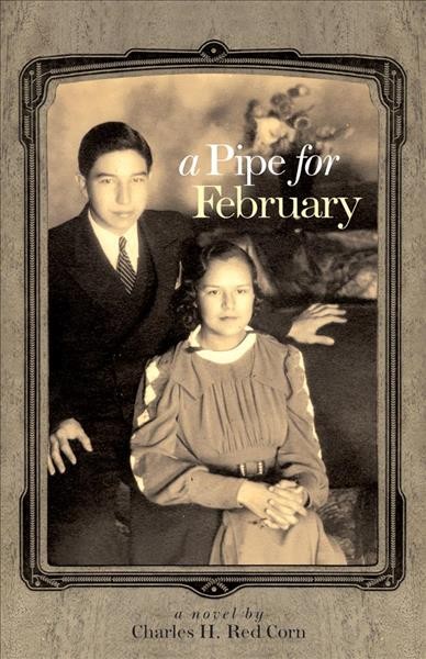 A pipe for February : a novel / Charles H. Red Corn.