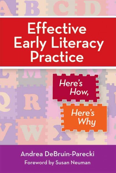 Effective early literacy practice : here's how, here's why / edited by Andrea DeBruin-Parecki.