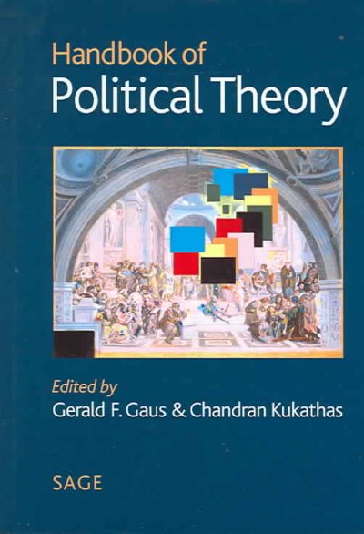 Handbook of political theory / edited by Gerald F. Gaus and Chandran Kukathas.