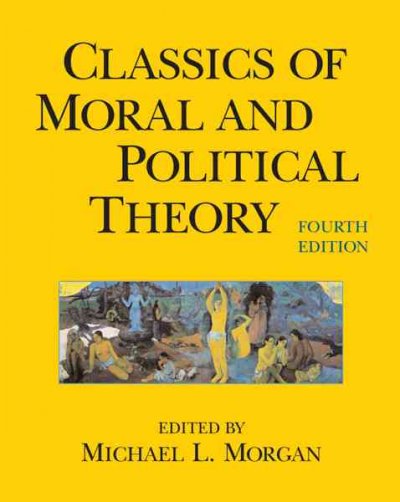 Classics of moral and political theory / edited by Michael L. Morgan.