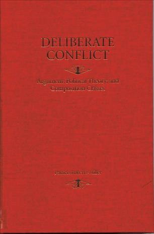 Deliberate conflict : argument, political theory, and composition classes / Patricia Roberts-Miller.