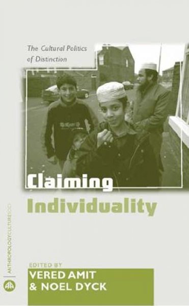 Claiming individuality : the cultural politics of distinction / edited by Vered Amit and Noel Dyck.