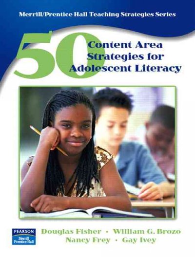 50 content area strategies for adolescent literacy / Douglas Fisher ... [et al.].