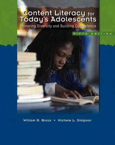 Content literacy for today's adolescents : honoring diversity and building competence / William G. Brozo, Michele L. Simpson.