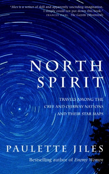 North spirit : travels among the Cree and Ojibway Nations and their star maps / Paulette Jiles.