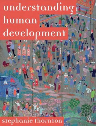 Understanding human development : biological, social and psychological processes from conception to adult life / Stephanie Thornton.