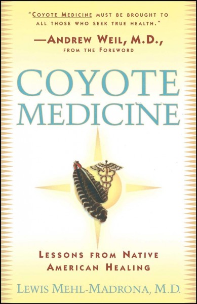 Coyote medicine : lessons from Native American healing / Lewis Mehl-Madrona.