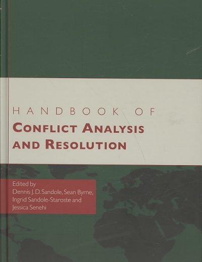 Handbook of conflict analysis and resolution / edited by Dennis J. D. Sandole ... [et al.] ; foreword by Dean G. Pruitt.
