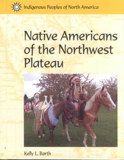 Native Americans of the Northwest plateau / Kelly L. Barth.