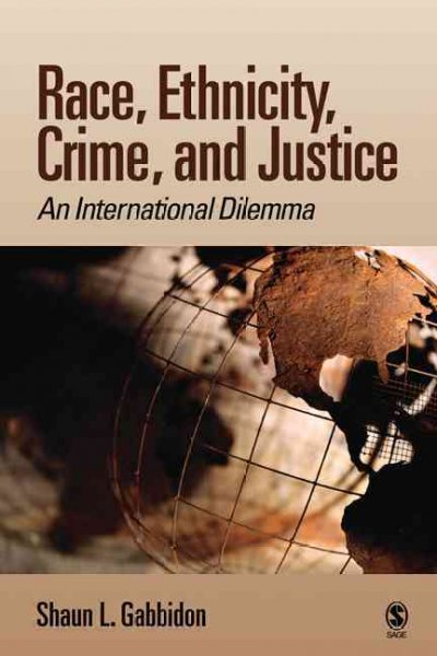 Race, ethnicity, crime, and justice : an international dilemma / Shaun L. Gabbidon.