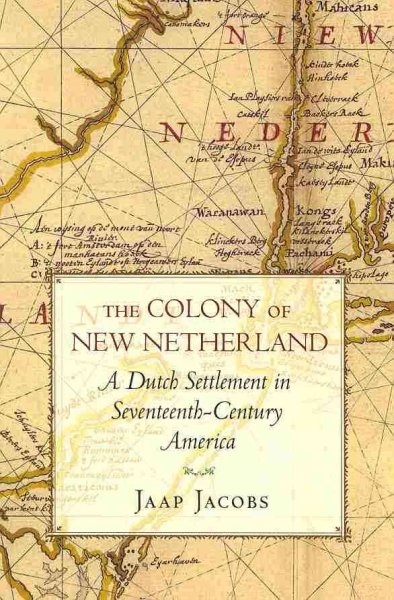 The colony of New Netherland : a Dutch settlement in seventeenth-century America / Jaap Jacobs.