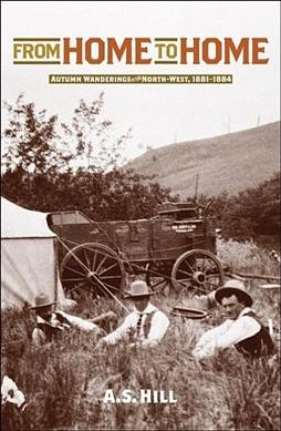 From home to home : autumn wanderings in the North-West, 1881-1884 / by A.S. (Alexander Staveley) Hill.