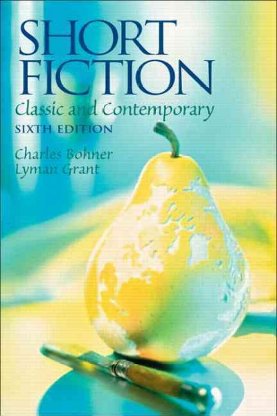 Short fiction : classic and contemporary / [edited by] Charles Bohner, Lyman Grant.