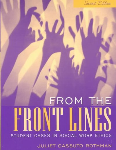 From the front lines : student cases in social work ethics / Juliet Cassuto Rothman.