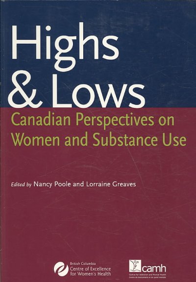Highs & lows : Canadian perspectives on women and substance use / edited by Nancy Poole and Lorraine Greaves.