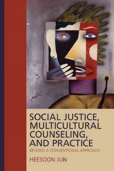 Social justice, multicultural counseling, and practice : beyond a conventional approach / Heesoon Jun.