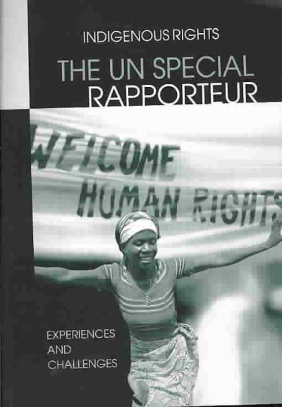 The UN special rapporteur : indigenous peoples' rights : experiences and challenges.