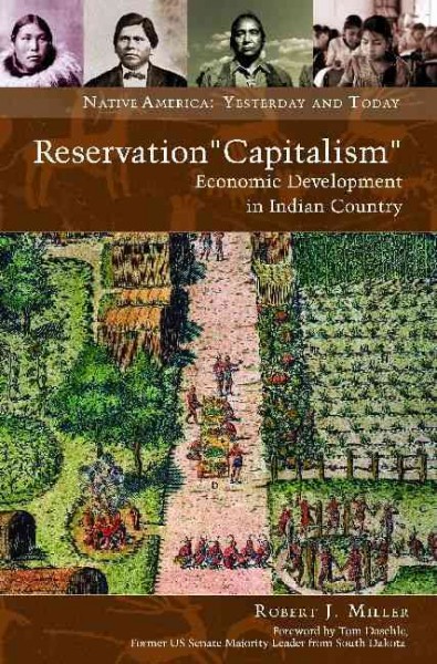 Reservation "capitalism" : economic development in Indian country / Robert J. Miller.