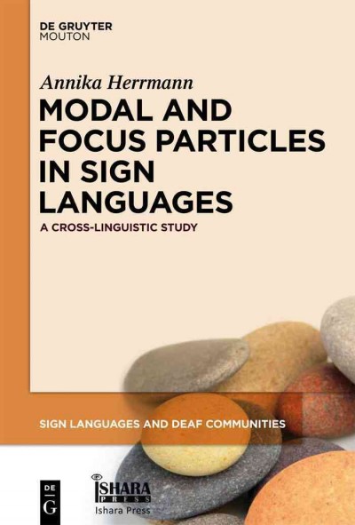 Modal and focus particles in sign languages : a cross-linguistic study / by Annika Herrmann.