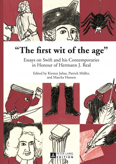 The first wit of the age : essays on Swift and his contemporaries in honour of Hermann J. Real / edited by Kirsten Juhas, Patrick Müller, and Mascha Hansen.