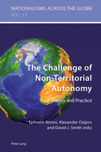 Challenge of Non-Territorial Autonomy [electronic resource] : Theory and Practice / Ephraim Nimni, Alexander Osipov and David J. Smith (eds)