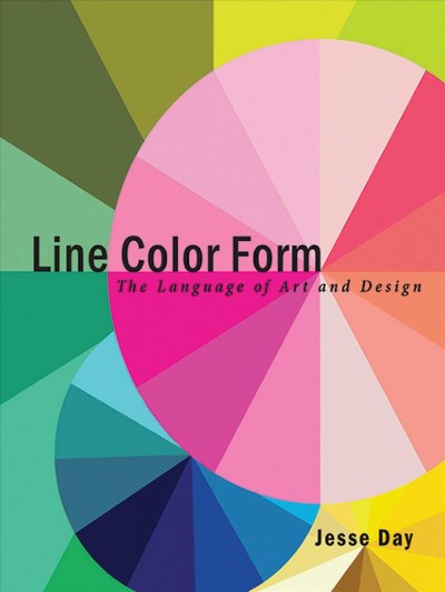 Line color form [electronic resource] : the language of art and design / Jesse Day.