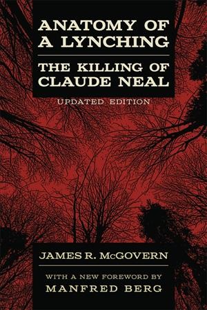 Anatomy of a lynching : the killing of Claude Neal / James R. McGovern.