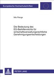 Die Bedeutung des EG-Beihilfenrechts für wirtschaftsverwaltungsrechtliche Genehmigungsentscheidungen [electronic resource] : eine Untersuchung am Beispiel personenbeförderungsrechtlicher Genehmigungen nach dem Urteil des Europäischen Gerichtshofs in der Rechtssache "Altmark-Trans" / Nils Plenge.