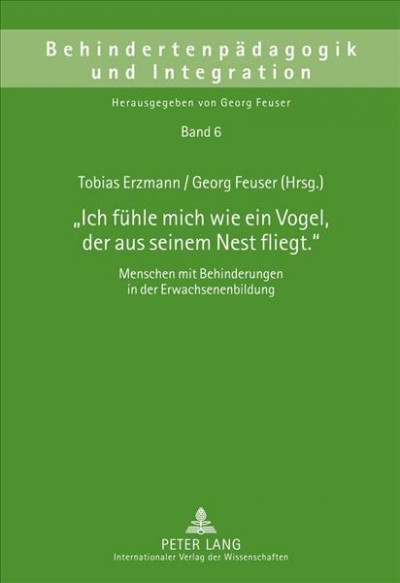 "Ich fuhle mich wie ein Vogel, der aus seinem Nest fliegt" [electronic resource] : menschen mit Behinderungen in der Erwachsenenbildung / Tobias Erzmann, Georg Feuser (Hrsg.).