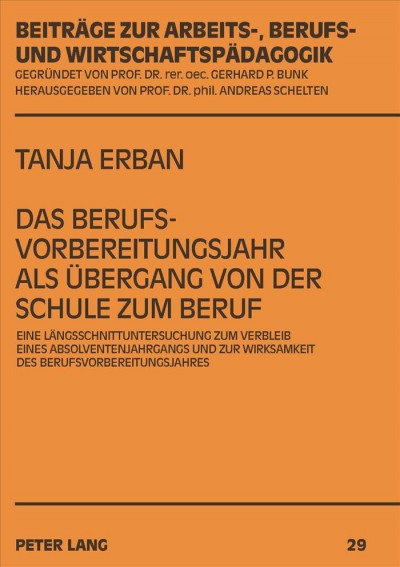 Das Berufsvorbereitungsjahr als Übergang von der Schule zum Beruf [electronic resource] : eine Längsschnittuntersuchung zum Verbleib eines Absolventenjahrgangs und zur Wirksamkeit des Berufsvorbereitungsjahres / Tanja Erban.