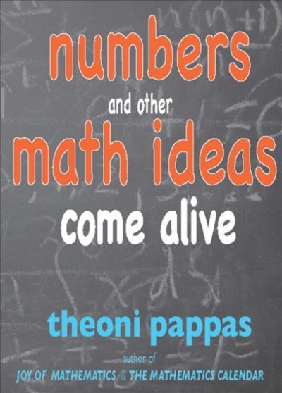 Numbers and other math ideas come alive [electronic resource] / Theoni Pappas.