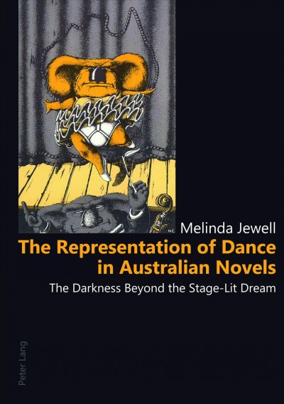 The representation of dance in Australian novels [electronic resource] : the darkness beyond the stage-lit dream / Melinda Jewell.