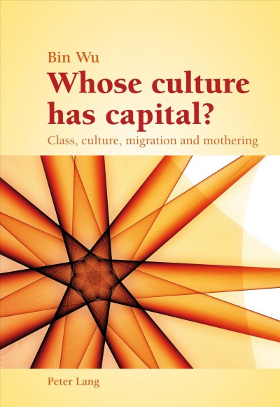 Whose culture has capital? [electronic resource] : class, culture, migration and mothering / Bin Wu.