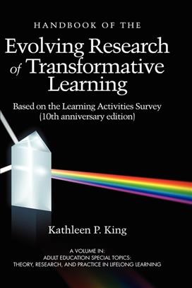 The handbook of the evolving research of transformative learning, based on the learning activities survey / Kathleen P. King.