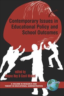 Contemporary issues in educational policy and school outcomes [electronic resource] / edited by Wayne Hoy and Cecil Miskel.