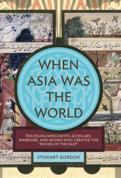 When Asia was the world [electronic resource] / Stewart Gordon.