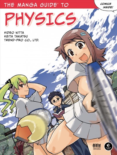 The manga guide to physics [electronic resource] / Hideo Nitta, Keita Takatsu ; Trend-pro Co., Ltd.