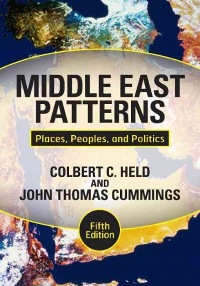 Middle East patterns [electronic resource] : places, peoples, and politics / Colbert C. Held and John Thomas Cummings ; cartography by John V. Cotter.