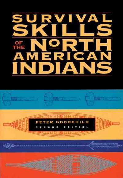 Survival skills of the North American Indians [electronic resource] / Peter Goodchild.