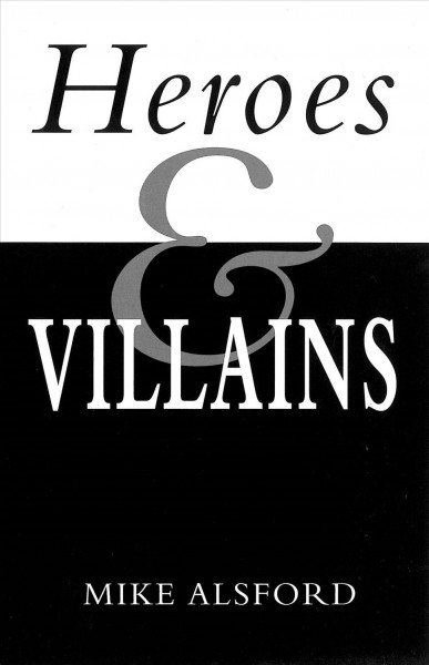 Heroes and villains [electronic resource] / Mike Alsford.