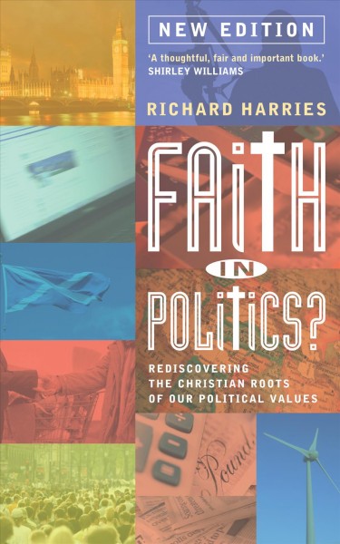 Faith in politics? [electronic resource] : rediscovering the Christian roots of our political values / Richard Harries.