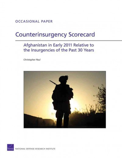 Counterinsurgency scorecard [electronic resource] : Afghanistan in early 2011 relative to the insurgencies of the past 30 years / Christopher Paul.