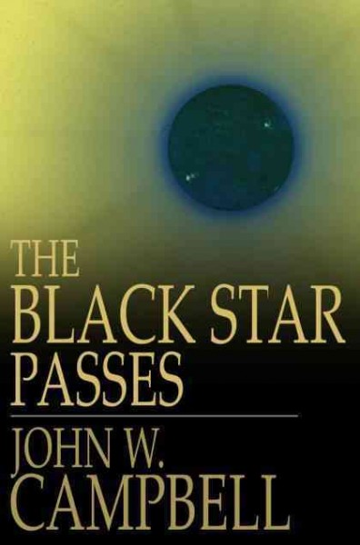 The black star passes [electronic resource] : and other stories / John W. Campbell, Jr.