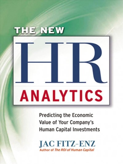 The new HR analytics [electronic resource] : predicting the economic value of your company's human capital investments / Jac Fitz-enz.