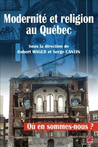 Modernité et religion au Québec [electronic resource] : où en sommes-nous? / sous la direction de Robert Mager et Serge Cantin ; [auteurs, Maxime Allard ... et al.].