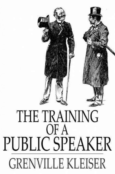 The training of a public speaker [electronic resource] / Grenville Kleiser.