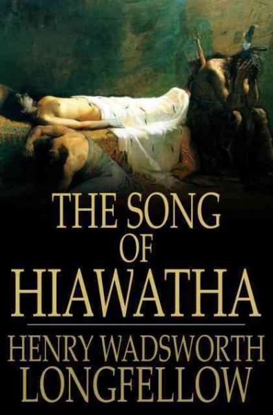 The song of Hiawatha [electronic resource] / Henry Wadsworth Longfellow.