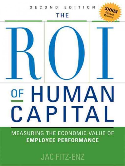 The ROI of human capital [electronic resource] : measuring the economic value of employee performance / Jac Fitz-enz.